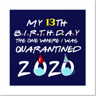 my 13th birthday the one where i was quarantined 2020 birthday gift Posters and Art